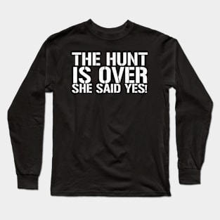 The Hunt Is Over She Said Yes - Funny Groom Long Sleeve T-Shirt